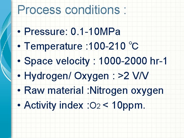 Process conditions : • • • Pressure: 0. 1 -10 MPa Temperature : 100