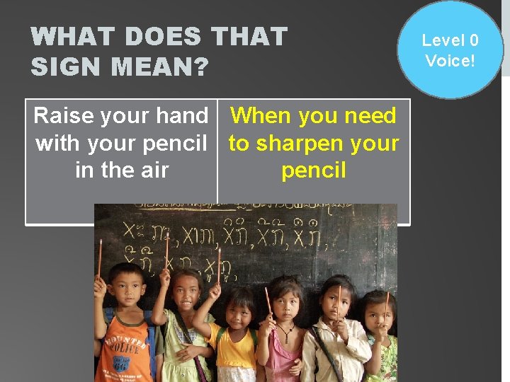 WHAT DOES THAT SIGN MEAN? Raise your hand When you need with your pencil