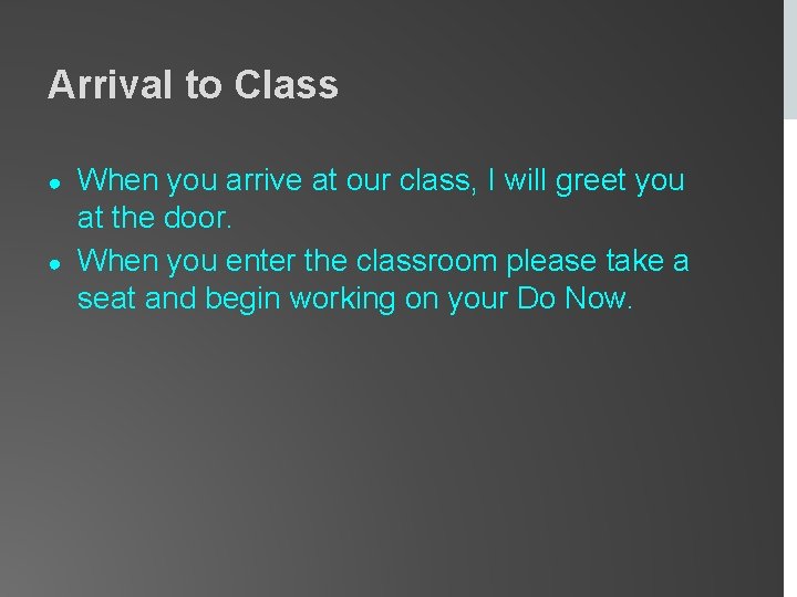 Arrival to Class ● ● When you arrive at our class, I will greet