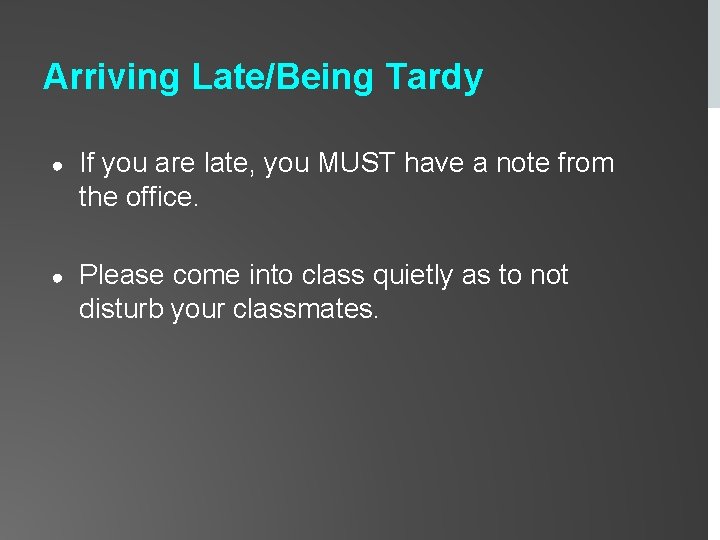 Arriving Late/Being Tardy ● If you are late, you MUST have a note from