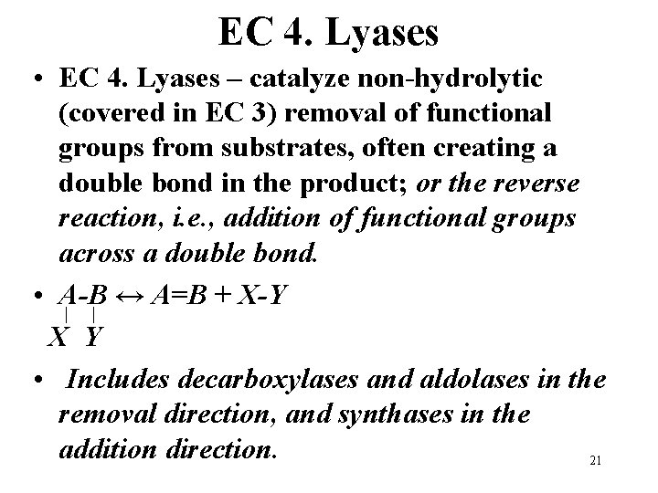 EC 4. Lyases • EC 4. Lyases – catalyze non-hydrolytic (covered in EC 3)
