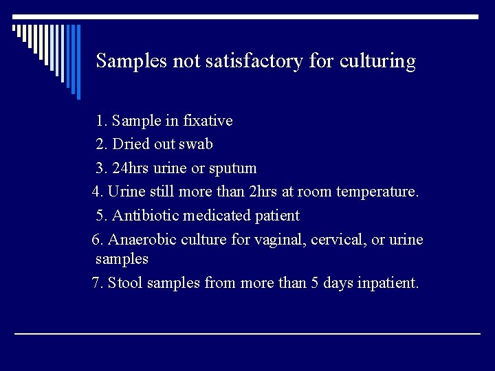 Samples not satisfactory for culturing 1. Sample in fixative 2. Dried out swab 3.