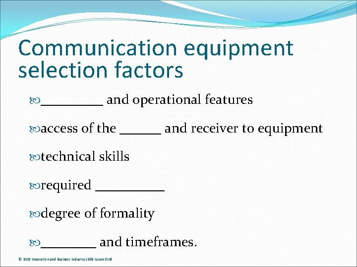 Communication equipment selection factors _____ and operational features access of the ______ and receiver