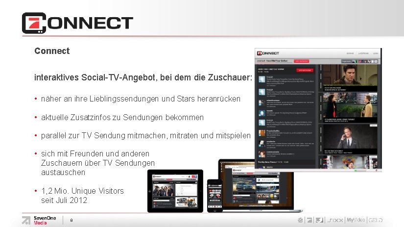 Connect interaktives Social-TV-Angebot, bei dem die Zuschauer: • näher an ihre Lieblingssendungen und Stars