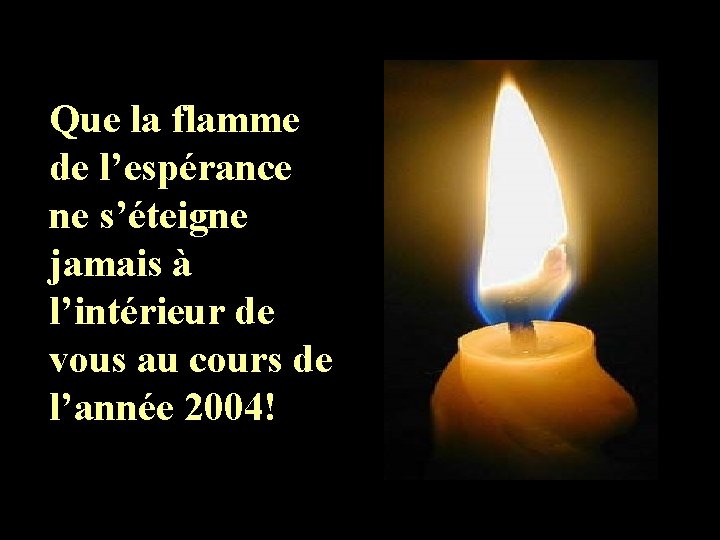 Que la flamme de l’espérance ne s’éteigne jamais à l’intérieur de vous au cours