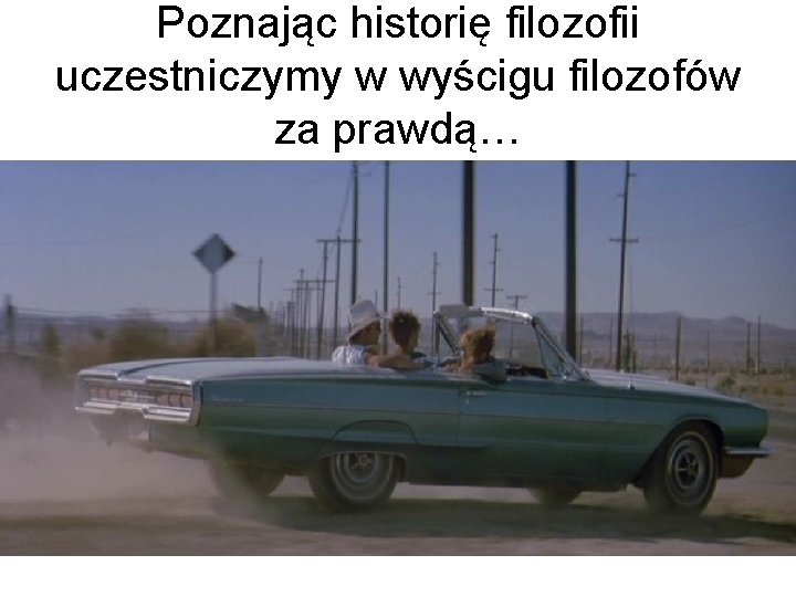 Poznając historię filozofii uczestniczymy w wyścigu filozofów za prawdą… 