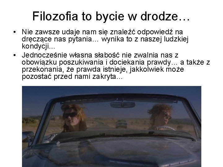 Filozofia to bycie w drodze… • Nie zawsze udaje nam się znaleźć odpowiedź na