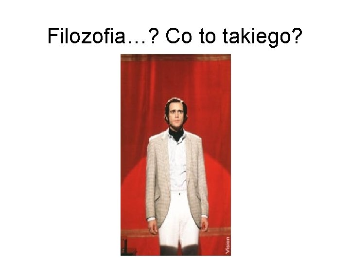 Filozofia…? Co to takiego? 