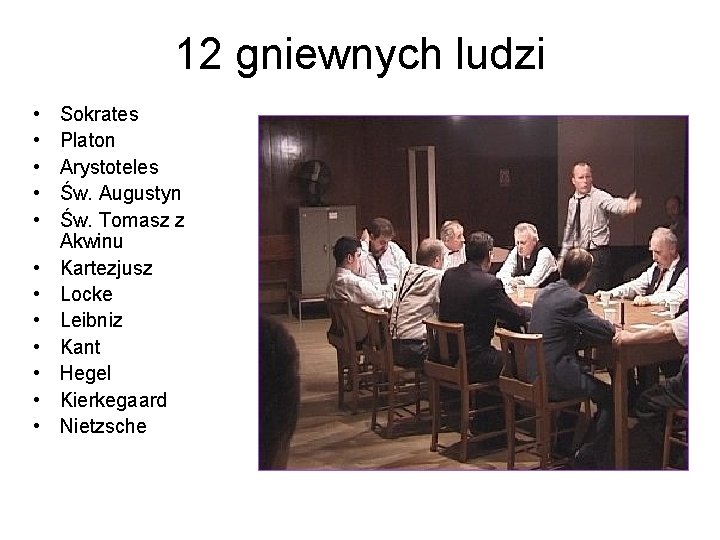 12 gniewnych ludzi • • • Sokrates Platon Arystoteles Św. Augustyn Św. Tomasz z