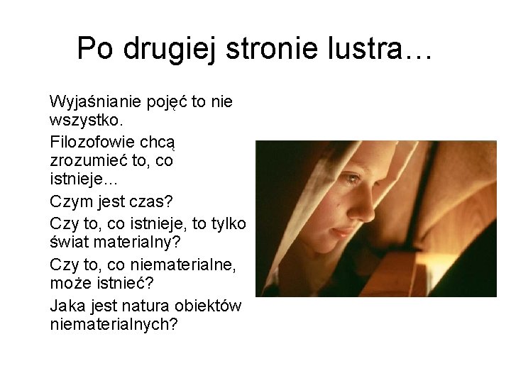 Po drugiej stronie lustra… Wyjaśnianie pojęć to nie wszystko. Filozofowie chcą zrozumieć to, co