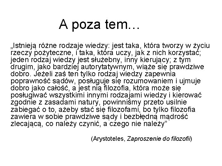 A poza tem… „Istnieją różne rodzaje wiedzy: jest taka, która tworzy w życiu rzeczy