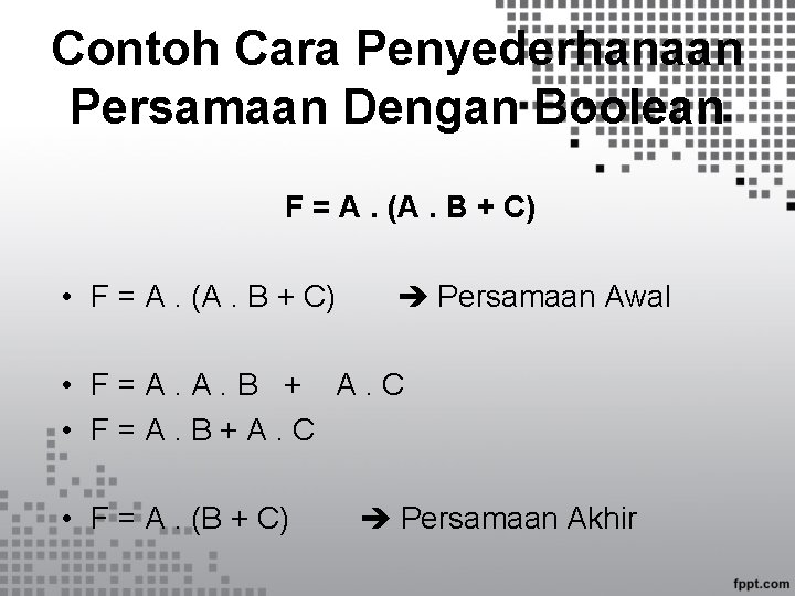 Contoh Cara Penyederhanaan Persamaan Dengan Boolean F = A. (A. B + C) •