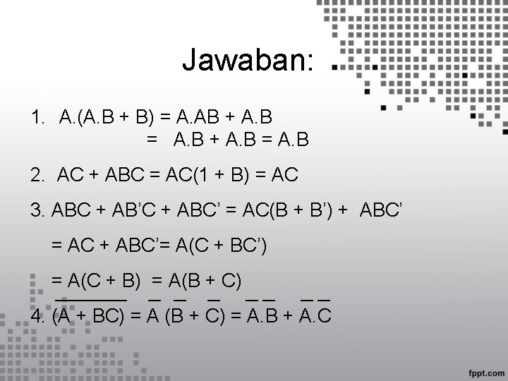 Jawaban: 1. A. (A. B + B) = A. AB + A. B =