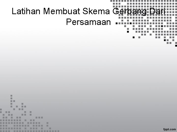 Latihan Membuat Skema Gerbang Dari Persamaan 