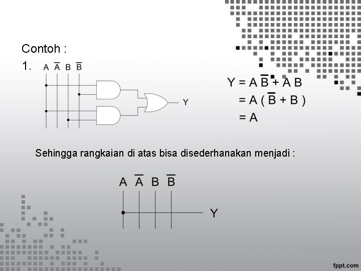 Contoh : 1. Sehingga rangkaian di atas bisa disederhanakan menjadi : 