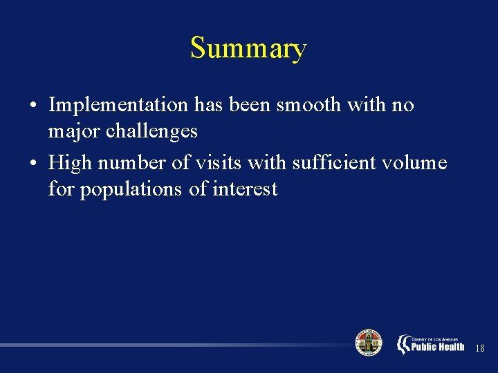 Summary • Implementation has been smooth with no major challenges • High number of