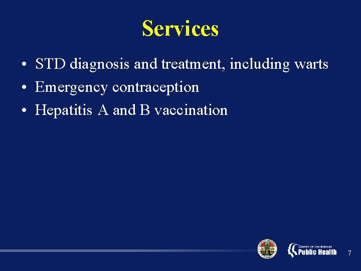 Services • STD diagnosis and treatment, including warts • Emergency contraception • Hepatitis A