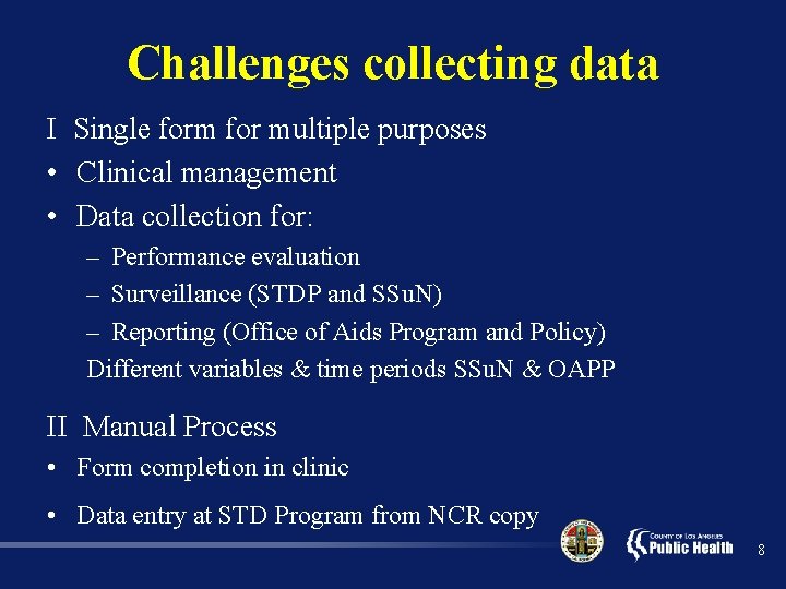 Challenges collecting data I Single form for multiple purposes • Clinical management • Data