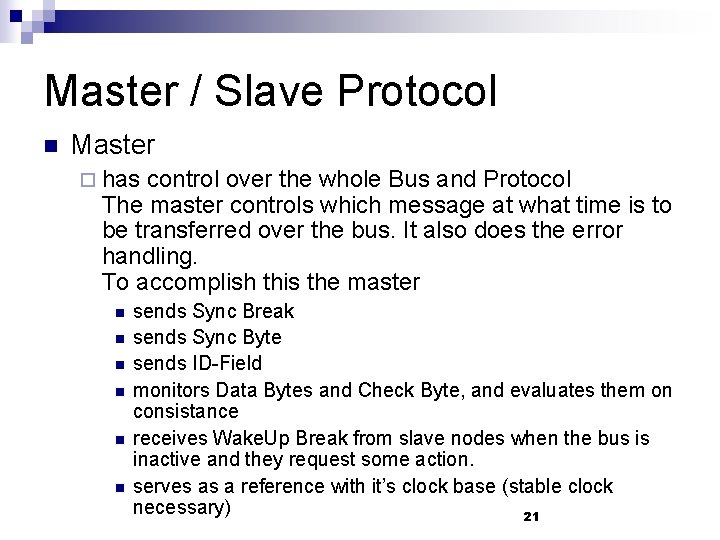 Master / Slave Protocol n Master ¨ has control over the whole Bus and