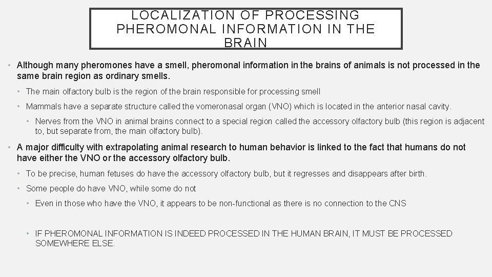 LOCALIZATION OF PROCESSING PHEROMONAL INFORMATION IN THE BRAIN • Although many pheromones have a