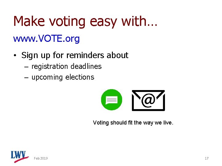 Make voting easy with… www. VOTE. org • Sign up for reminders about –
