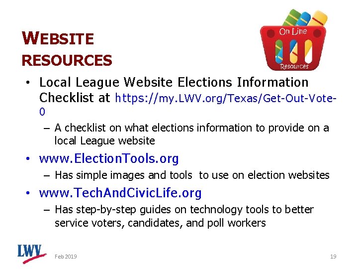 WEBSITE RESOURCES • Local League Website Elections Information Checklist at https: // my. LWV.