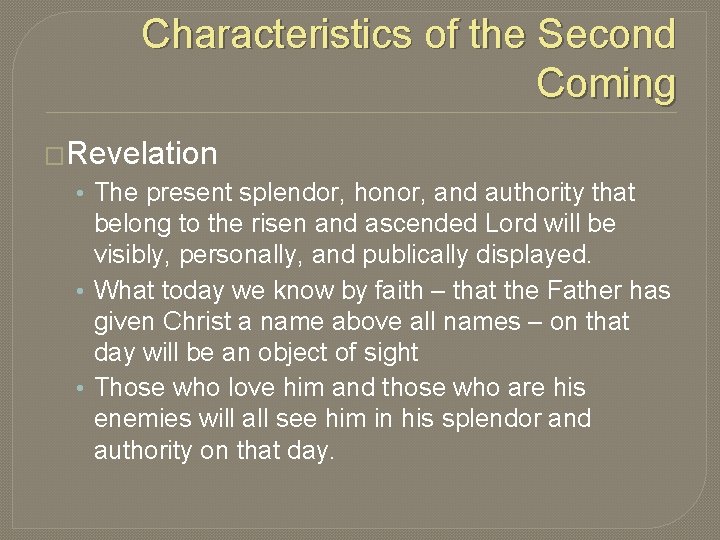 Characteristics of the Second Coming �Revelation • The present splendor, honor, and authority that