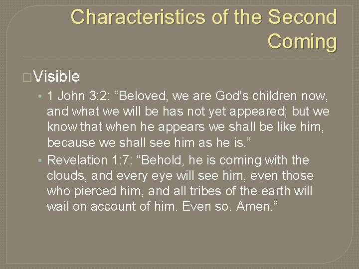 Characteristics of the Second Coming �Visible • 1 John 3: 2: “Beloved, we are