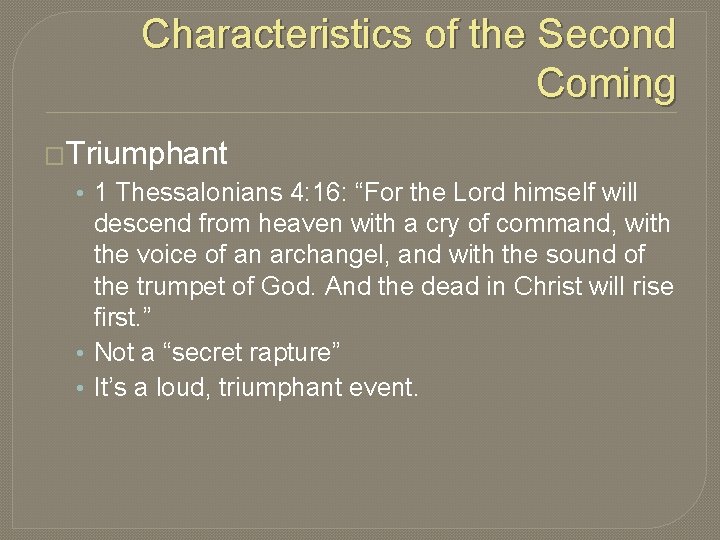 Characteristics of the Second Coming �Triumphant • 1 Thessalonians 4: 16: “For the Lord