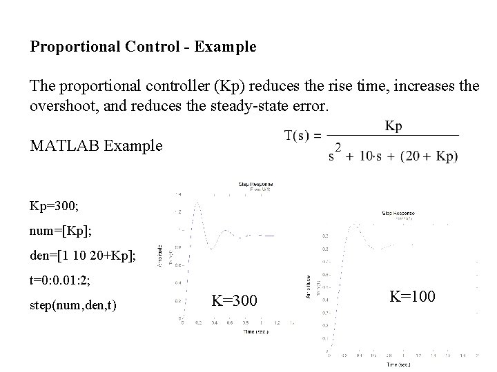 Proportional Control - Example The proportional controller (Kp) reduces the rise time, increases the