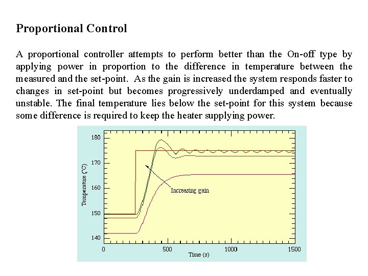 Proportional Control A proportional controller attempts to perform better than the On-off type by