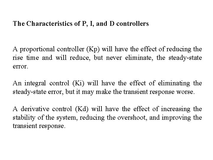 The Characteristics of P, I, and D controllers A proportional controller (Kp) will have