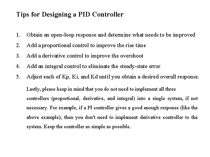 Tips for Designing a PID Controller 1. Obtain an open-loop response and determine what