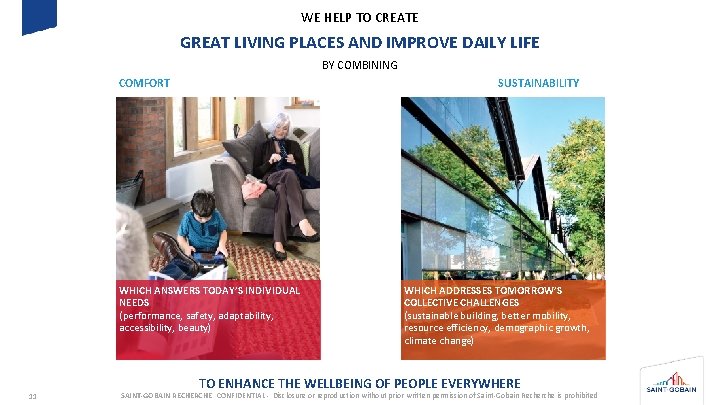WE HELP TO CREATE GREAT LIVING PLACES AND IMPROVE DAILY LIFE BY COMBINING COMFORT