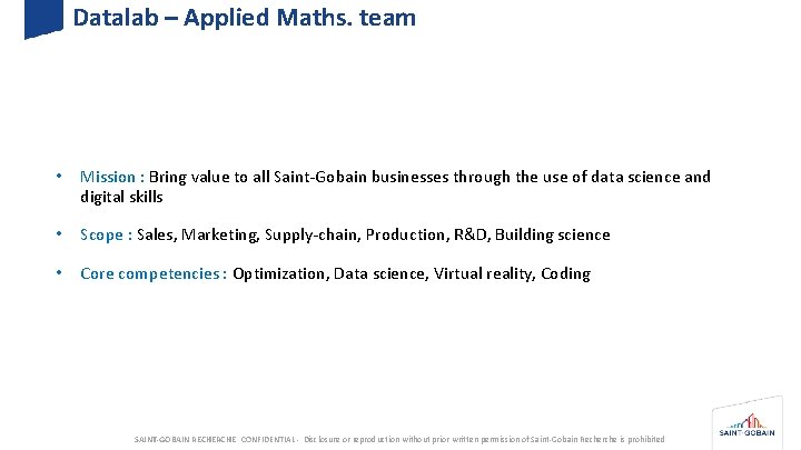 Datalab – Applied Maths. team • Mission : Bring value to all Saint-Gobain businesses