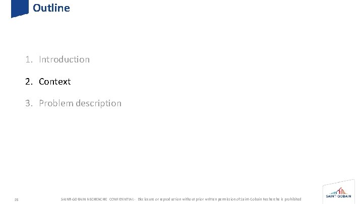 Outline 1. Introduction 2. Context 3. Problem description 15 SAINT-GOBAIN RECHERCHE CONFIDENTIAL - Disclosure