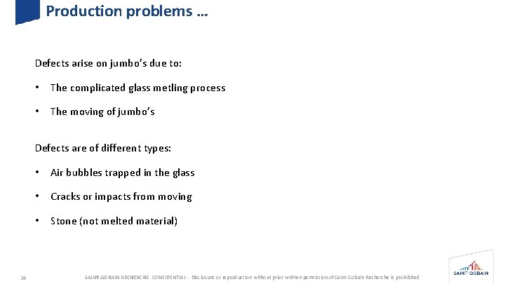 Production problems … Defects arise on jumbo’s due to: • The complicated glass metling