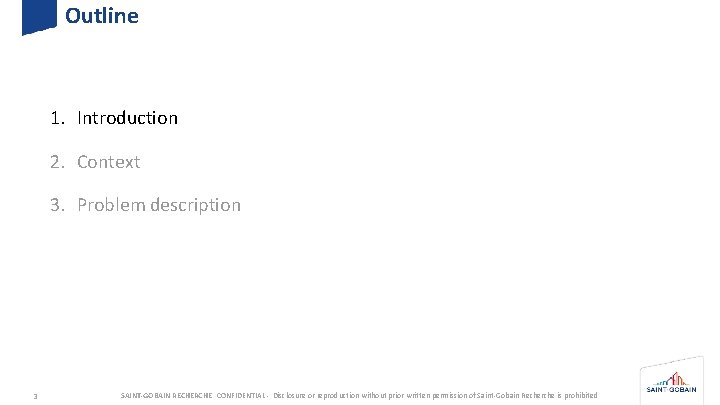 Outline 1. Introduction 2. Context 3. Problem description 3 SAINT-GOBAIN RECHERCHE CONFIDENTIAL - Disclosure