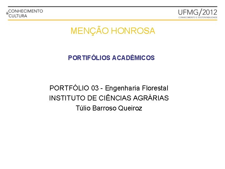 MENÇÃO HONROSA PORTIFÓLIOS ACADÊMICOS PORTFÓLIO 03 - Engenharia Florestal INSTITUTO DE CIÊNCIAS AGRÁRIAS Túlio