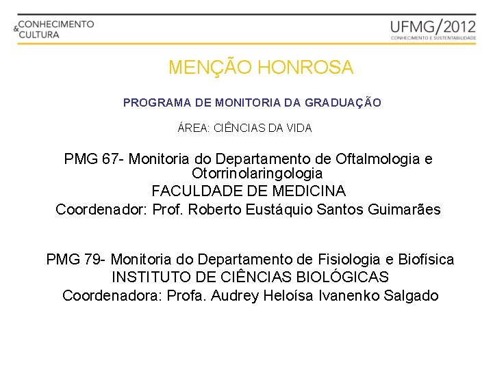 MENÇÃO HONROSA PROGRAMA DE MONITORIA DA GRADUAÇÃO ÁREA: CIÊNCIAS DA VIDA PMG 67 -