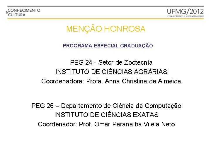 MENÇÃO HONROSA PROGRAMA ESPECIAL GRADUAÇÃO PEG 24 - Setor de Zootecnia INSTITUTO DE CIÊNCIAS