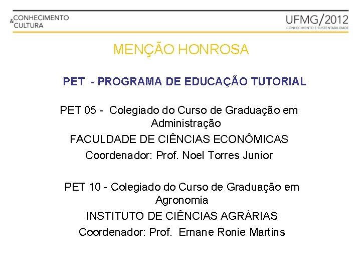 MENÇÃO HONROSA PET - PROGRAMA DE EDUCAÇÃO TUTORIAL PET 05 - Colegiado do Curso