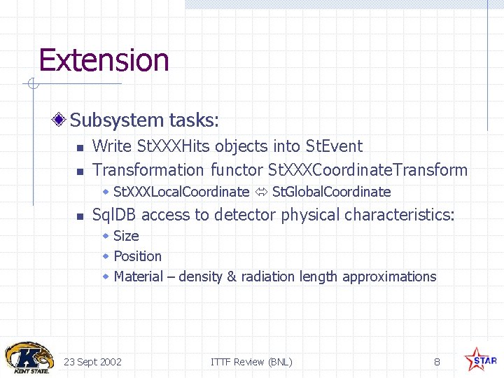 Extension Subsystem tasks: n n Write St. XXXHits objects into St. Event Transformation functor