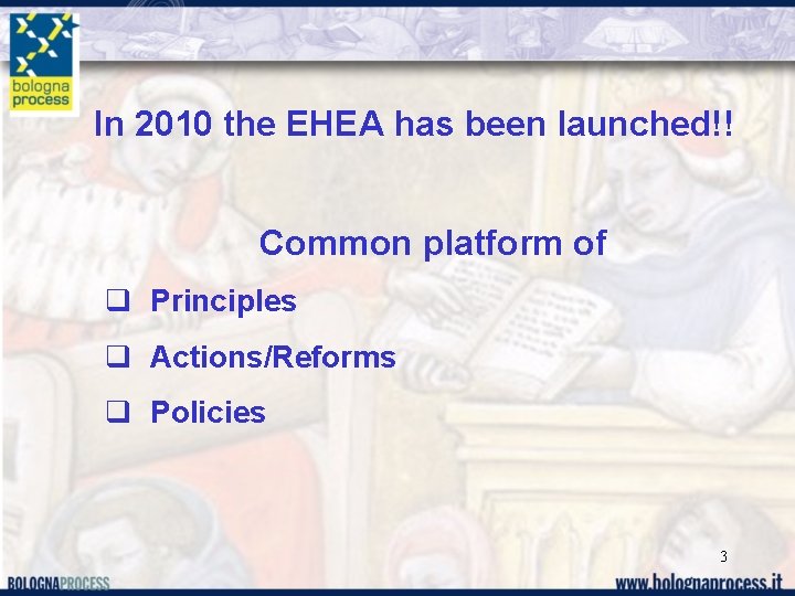 In 2010 the EHEA has been launched!! Common platform of q Principles q Actions/Reforms