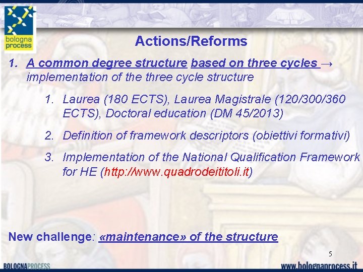 Actions/Reforms 1. A common degree structure based on three cycles → implementation of the