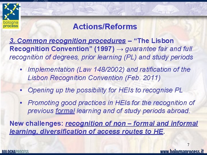 Actions/Reforms 3. Common recognition procedures – “The Lisbon Recognition Convention” (1997) → guarantee fair