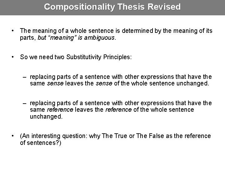 Compositionality Thesis Revised • The meaning of a whole sentence is determined by the