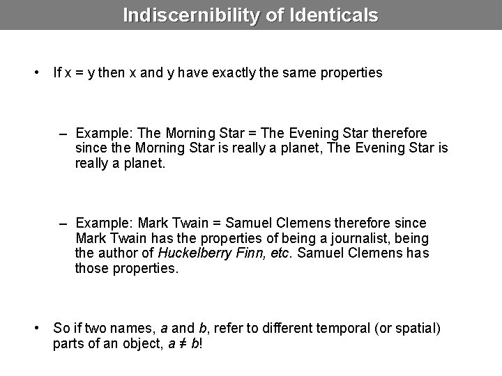 Indiscernibility of Identicals • If x = y then x and y have exactly