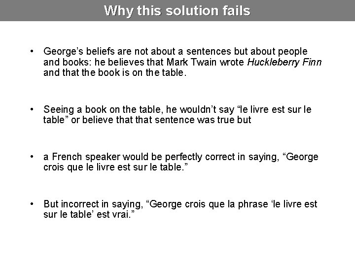 Why this solution fails • George’s beliefs are not about a sentences but about