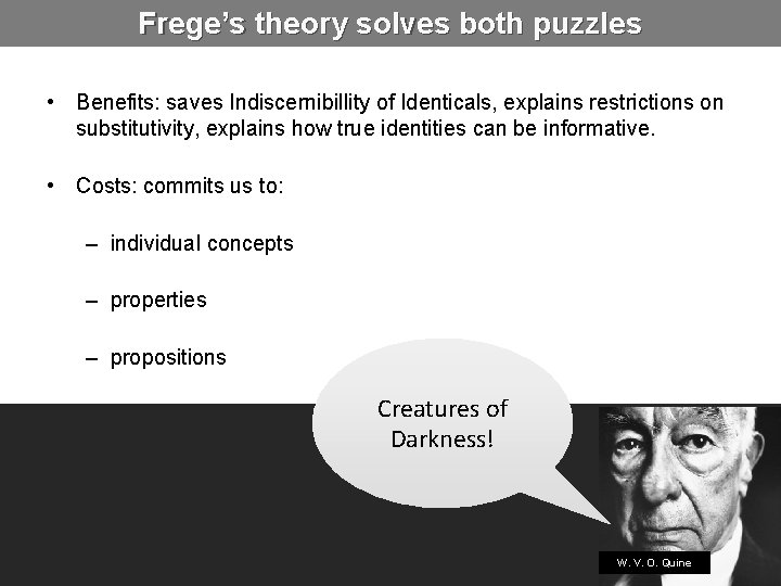 Frege’s theory solves both puzzles • Benefits: saves Indiscernibillity of Identicals, explains restrictions on